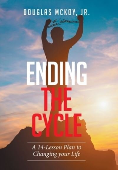 Cover for McKoy, Douglas, Jr · Ending the Cycle: A 14-Lesson Plan to Changing Your Life (Hardcover Book) (2021)