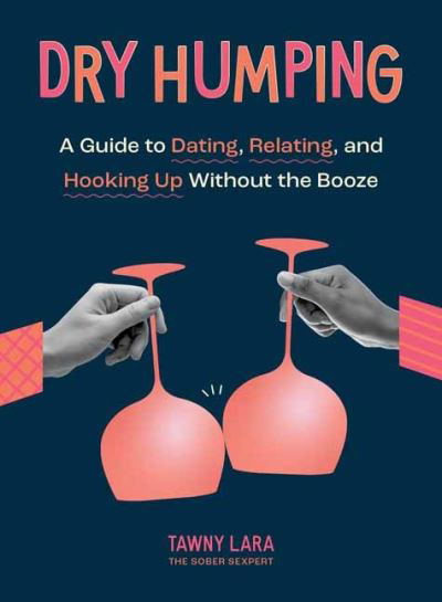 Cover for Tawny Lara · Dry Humping: A Guide to Dating, Relating, and Hooking Up Without the Booze (Paperback Book) (2023)