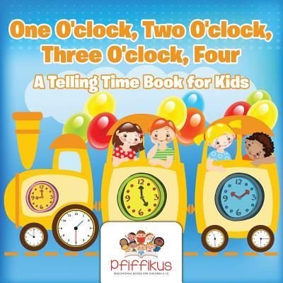 Cover for Pfiffikus · One O'Clock, Two O'Clock, Three O'Clock, Four a Telling Time Book for Kids (Pocketbok) (2016)