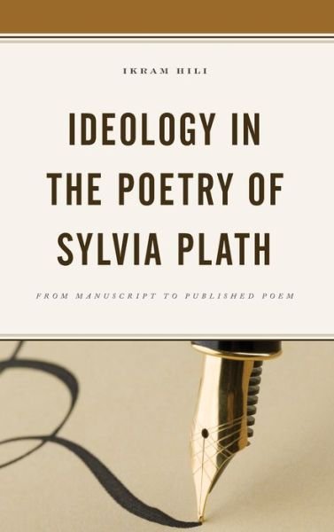 Cover for Ikram Hili · Ideology in the Poetry of Sylvia Plath: From Manuscript to Published Poem (Hardcover Book) (2021)