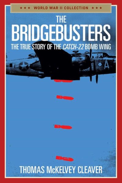 Cover for Thomas McKelvey Cleaver · The Bridgebusters: The True Story of the Catch-22 Bomb Wing (Paperback Book) (2023)