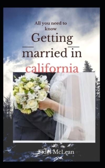 Getting Married in California - Fidel McLean - Książki - Independently Published - 9781697678635 - 4 października 2019