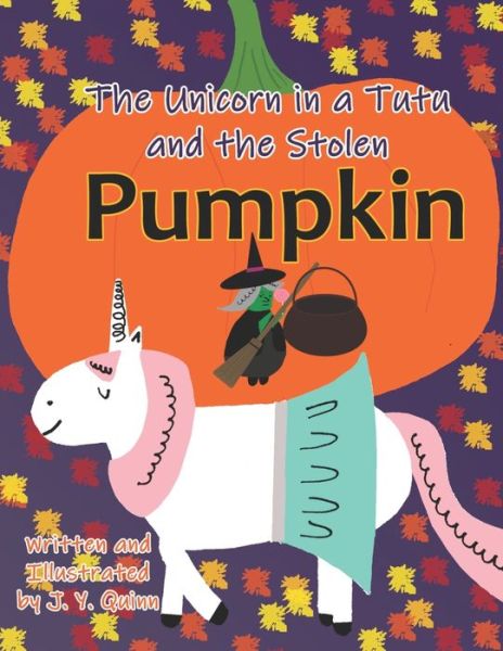 Cover for J Y Quinn · The Unicorn in a Tutu and the Stolen Pumpkin (Paperback Book) (2019)