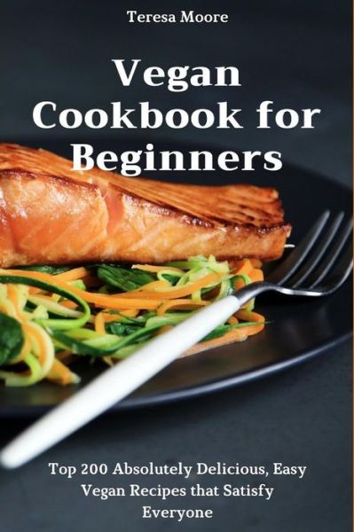 Vegan Cookbook for Beginners - Teresa Moore - Books - Independently Published - 9781720169635 - September 8, 2018