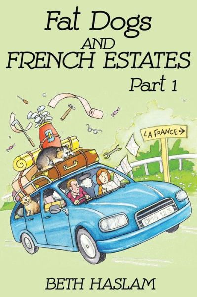 Cover for Beth Haslam · Fat Dogs and French Estates, Part 1 (Paperback Bog) (2018)