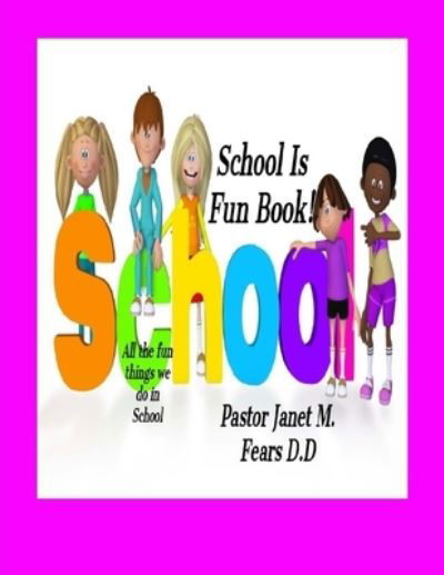 Cover for Pastor Janet Marie Fears D D · School Is Fun Book! (Paperback Bog) (2018)