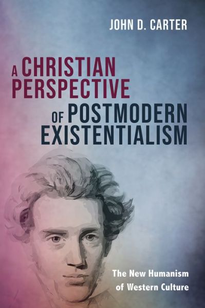 Cover for John D Carter · A Christian Perspective of Postmodern Existentialism (Paperback Bog) (2021)