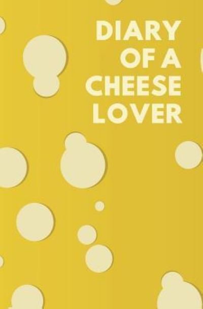 Diary of a Cheese Lover - Foodies for Life - Bøger - Independently Published - 9781730931635 - 6. november 2018