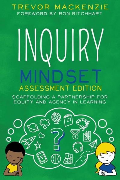 Cover for Trevor MacKenzie · Inquiry Mindset: Scaffolding a Partnership for Equity and Agency in Learning - Inquiry Mindset (Paperback Bog) [Assessment edition] (2021)