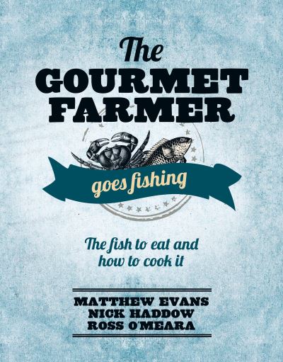 The Gourmet Farmer Goes Fishing: The fish to eat and how to cook it - Matthew Evans - Książki - Murdoch Books - 9781743364635 - 7 maja 2015