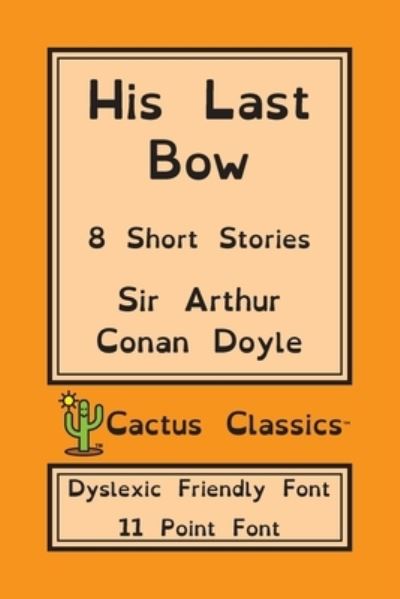 Cover for Sir Arthur Conan Doyle · His Last Bow (Cactus Classics Dyslexic Friendly Font) (Taschenbuch) (2019)