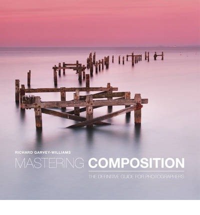 Mastering Composition - R Garvey–williams - Books - GMC Publications - 9781781450635 - May 7, 2014