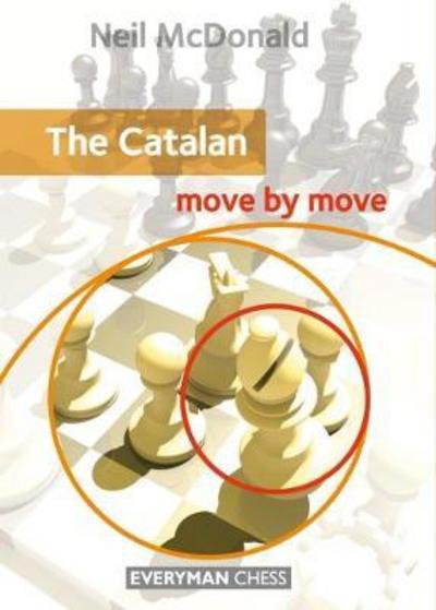 Catalan: Move by Move - Neil McDonald - Libros - Everyman Chess - 9781781942635 - 1 de mayo de 2017