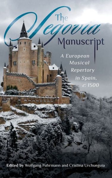 Cover for Wolfgang Fuhrmann · The Segovia Manuscript: A European Musical Repertory in Spain, c.1500 - Studies in Medieval and Renaissance Music (Hardcover Book) (2019)