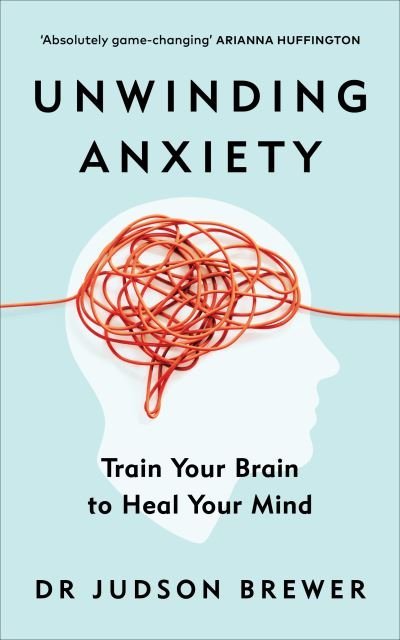 Cover for Judson Brewer · Unwinding Anxiety: Train Your Brain to Heal Your Mind (Paperback Book) (2021)