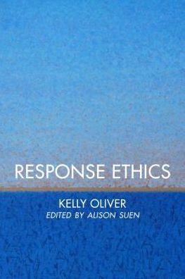 Cover for Oliver, Kelly, W. Alton Jones Professor of Philosophy, Vanderbilt University · Response Ethics (Hardcover Book) (2018)