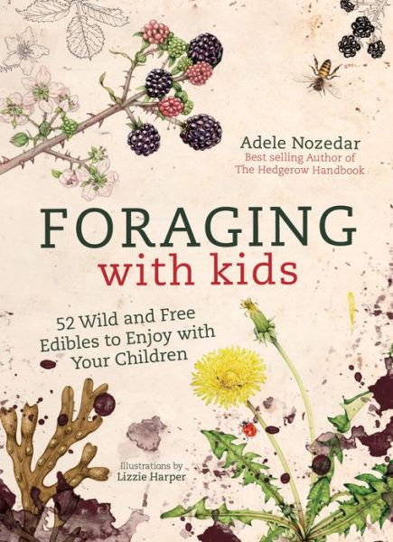 Foraging with Kids: 52 Wild and Free Edibles to Enjoy with Your Children - Adele Nozedar - Livres - Watkins Media Limited - 9781786781635 - 20 septembre 2018