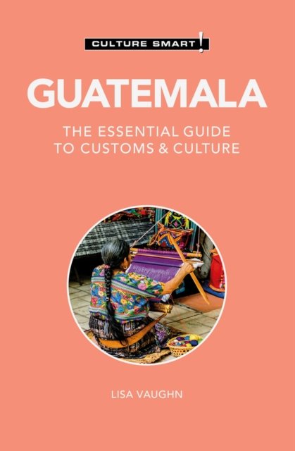 Cover for Lisa Vaughn · Guatemala - Culture Smart!: The Essential Guide to Customs &amp; Culture - Culture Smart! The Essential Guide to Customs &amp; Culture (Paperback Bog) (2025)
