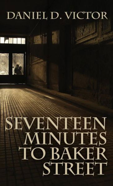 Cover for Daniel D Victor · Seventeen Minutes to Baker Street (Sherlock Holmes and the American Literati Book 3) (Gebundenes Buch) (2017)