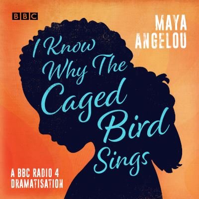 Cover for Maya Angelou · I Know Why the Caged Bird Sings A BBC Radio 4 Dramatisation (CD) (2018)