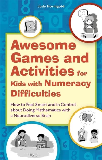 Cover for Judy Hornigold · Awesome Games and Activities for Kids with Numeracy Difficulties: How to Feel Smart and In Control about Doing Mathematics with a Neurodiverse Brain (Paperback Book) [Illustrated edition] (2021)