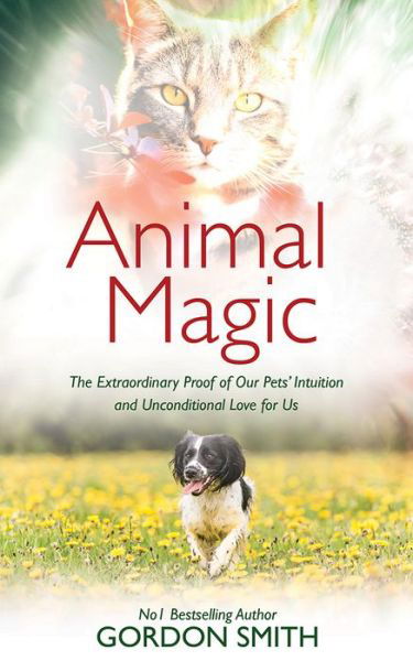 Cover for Gordon Smith · Animal Magic: The Extraordinary Proof of Our Pets’ Intuition and Unconditional Love for Us (Paperback Book) (2018)