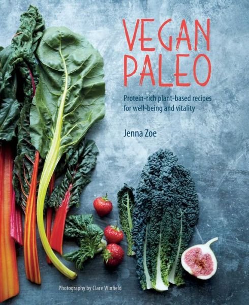 Cover for Jenna Zoe · Vegan Paleo: Protein-Rich Plant-Based Recipes for Well-Being and Vitality (Hardcover Book) (2019)