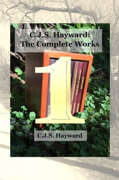 Cover for Cjs Hayward · C.J.S. Hayward: The Complete Works, vol. 1 - Complete Works (Pocketbok) (2018)