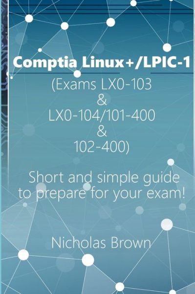 Cover for Nicholas Brown · Comptia Linux+ / Lpic-1 (Exams Lx0-103 &amp; Lx0-104/101-400 &amp; 102-400) (Pocketbok) (2018)