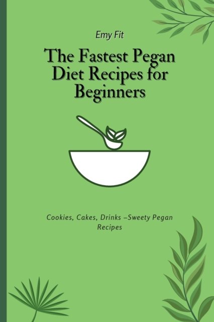 Cover for Emy Fit · The Fastest Pegan Diet Recipes for Beginners (Paperback Bog) (2021)