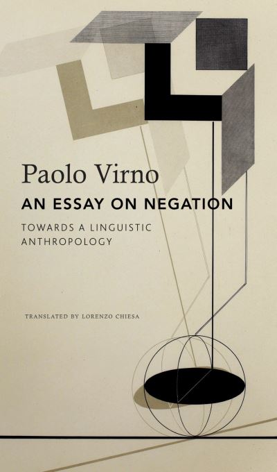 Cover for Paolo Virno · An Essay on Negation: For a Linguistic Anthropology - The Italian List (Paperback Book) (2024)