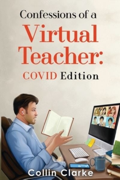 Cover for Collin Clarke · Confessions of a Virtual Teacher: COVID Edition (Paperback Book) (2023)