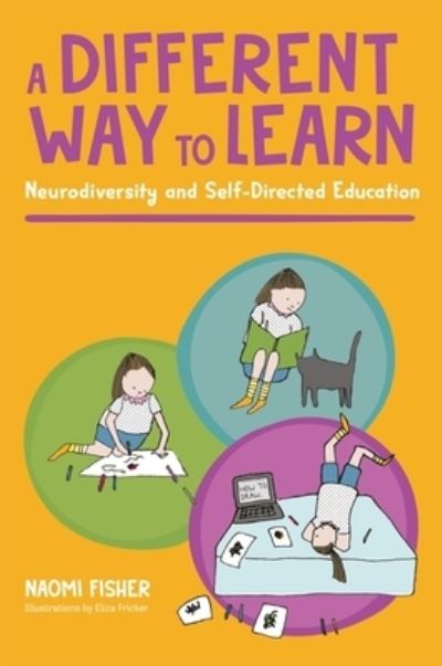 Cover for Naomi Fisher · A Different Way to Learn: Neurodiversity and Self-Directed Education (Paperback Book) (2023)