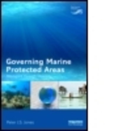 Governing Marine Protected Areas: Resilience through Diversity - Earthscan Oceans - Peter Jones - Books - Taylor & Francis Ltd - 9781844076635 - February 20, 2014