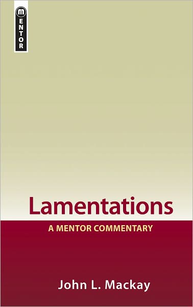 Cover for John L. Mackay · Lamentations: A Mentor Commentary - Mentor Commentary (Hardcover Book) [Revised edition] (2008)