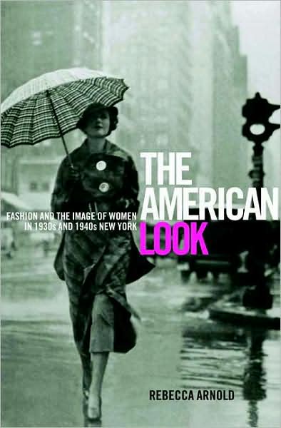 Cover for Rebecca Arnold · The American Look: Fashion, Sportswear and the Image of Women in 1930s and 1940s New York (Paperback Book) (2008)