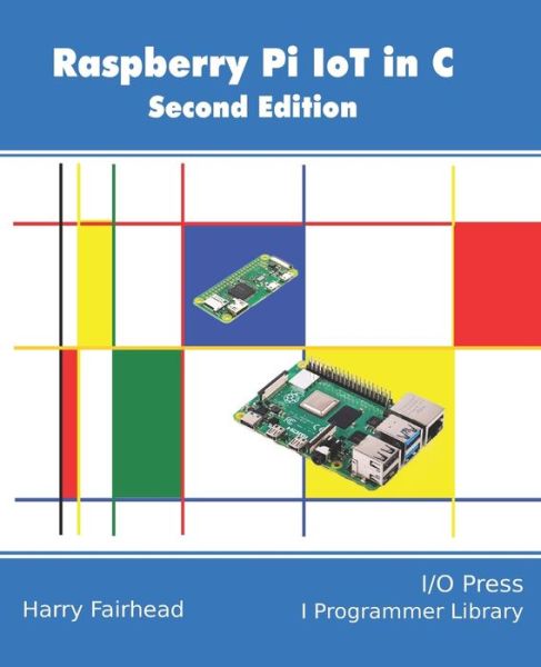 Raspberry Pi IoT In C - Harry Fairhead - Kirjat - I/O Press - 9781871962635 - lauantai 3. lokakuuta 2020