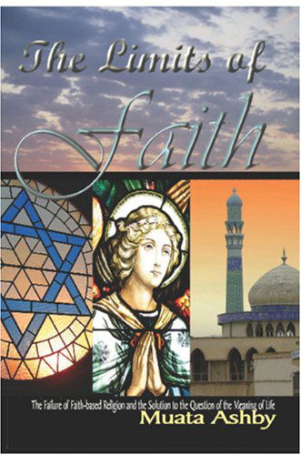 The Limits of Faith: the Failure of Faith-based Religions and the Solution to the Meaning of Life - Muata Ashby - Books - Sema Institute - 9781884564635 - November 1, 2008