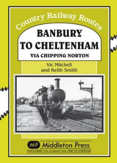 Cover for Vic Mitchell · Banbury to Cheltenham Via Chipping Norton - Country Railway Routes (Hardcover bog) (2009)
