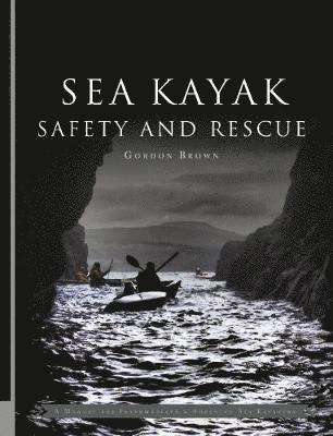 Sea Kayak Safety and Rescue - Gordon Brown - Books - Pesda Press - 9781906095635 - July 1, 2019