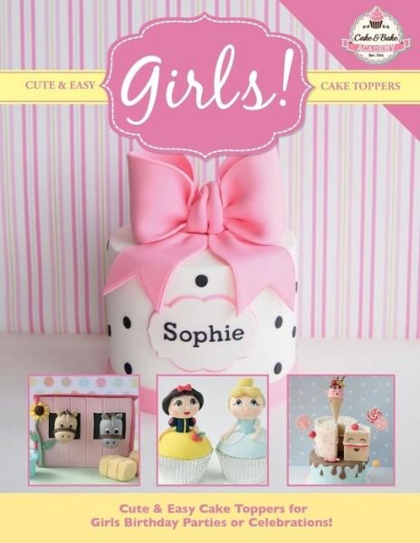 Cover for The Cake &amp; Bake Academy · Cute &amp; Easy Cake Toppers for GIRLS! (Paperback Book) (2015)