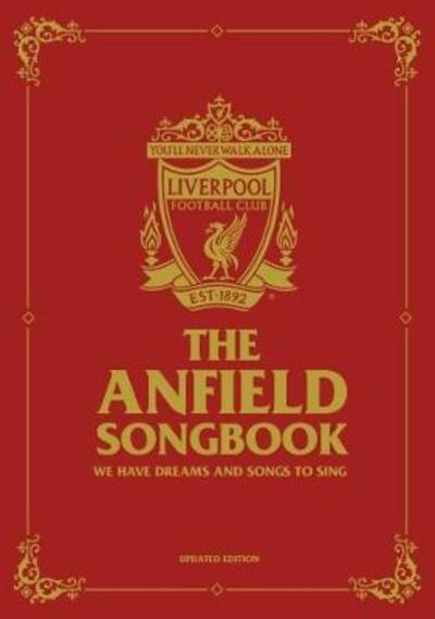 The Anfield Songbook: We Have Dreams And Songs To Sing - Updated Edition - Liverpool FC - Boeken - Reach plc - 9781910335635 - 16 november 2017