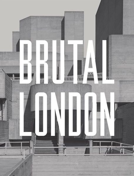 Cover for Simon Phipps · Brutal London: A Photographic Exploration of Post-War London (Hardcover Book) (2016)