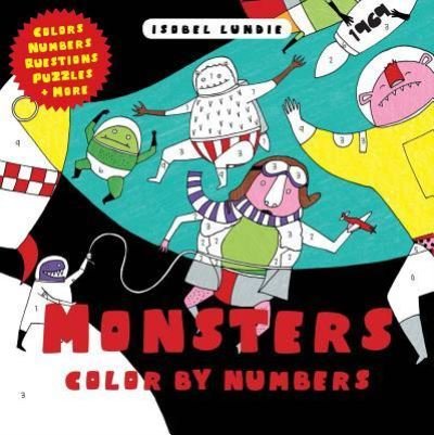 Monsters Color by Numbers - Isobel Lundie - Libros - Scribblers - 9781911242635 - 7 de marzo de 2017