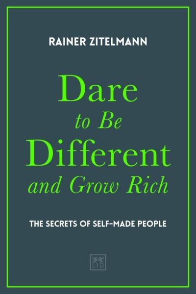 Cover for Rainer Zitelmann · Dare to be Different and Grow Rich: The Secrets of Self-Made People (Hardcover Book) (2019)