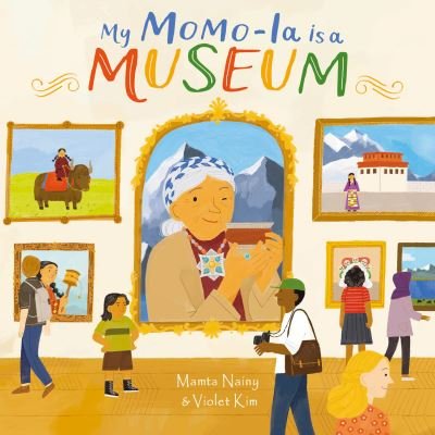 Cover for Mamta Nainy · My Momo-La is a Museum (Inbunden Bok) (2024)
