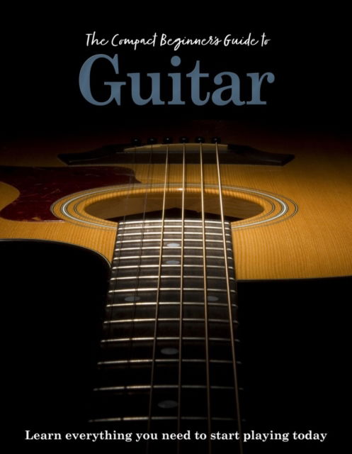 Cover for April Madden · The Compact Beginner's Guide to Guitar: Learn everything you need to start playing today - Compact Guides (Hardcover Book) (2025)