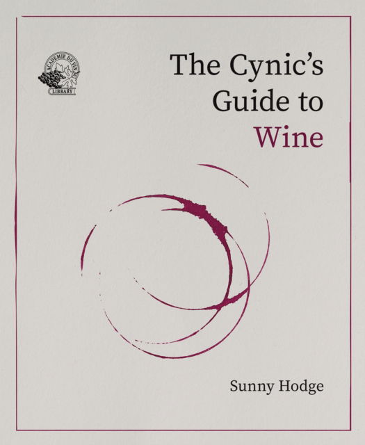 Cover for Sunny Hodge · The Cynic's Guide to Wine: Demystifying wine from vineyard to glass (Hardcover Book) (2025)