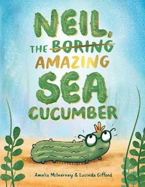 Cover for Amelia McInerney and Luci · Neil, The Amazing Sea Cucumber (Hardcover Book) (2025)