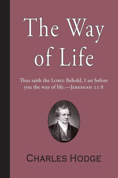 The Way of Life - Charles Hodge - Kirjat - Curiosmith - 9781941281635 - perjantai 19. helmikuuta 2016